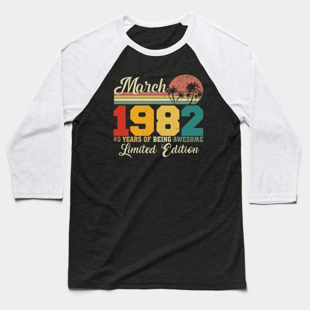 March 1982 40 Years Of Being Awesome Limited Edition Since Old Vintage Gifts Baseball T-Shirt by yalp.play